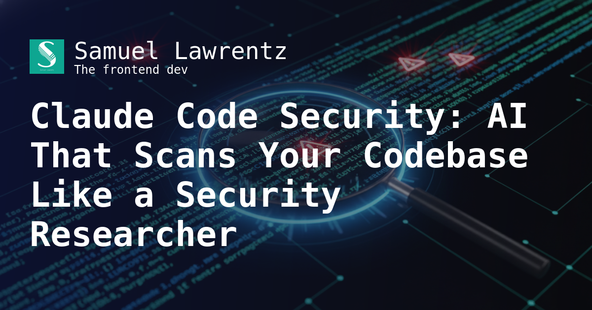Samuel Lawrentz | Claude Code Security: AI That Scans Your Codebase ...