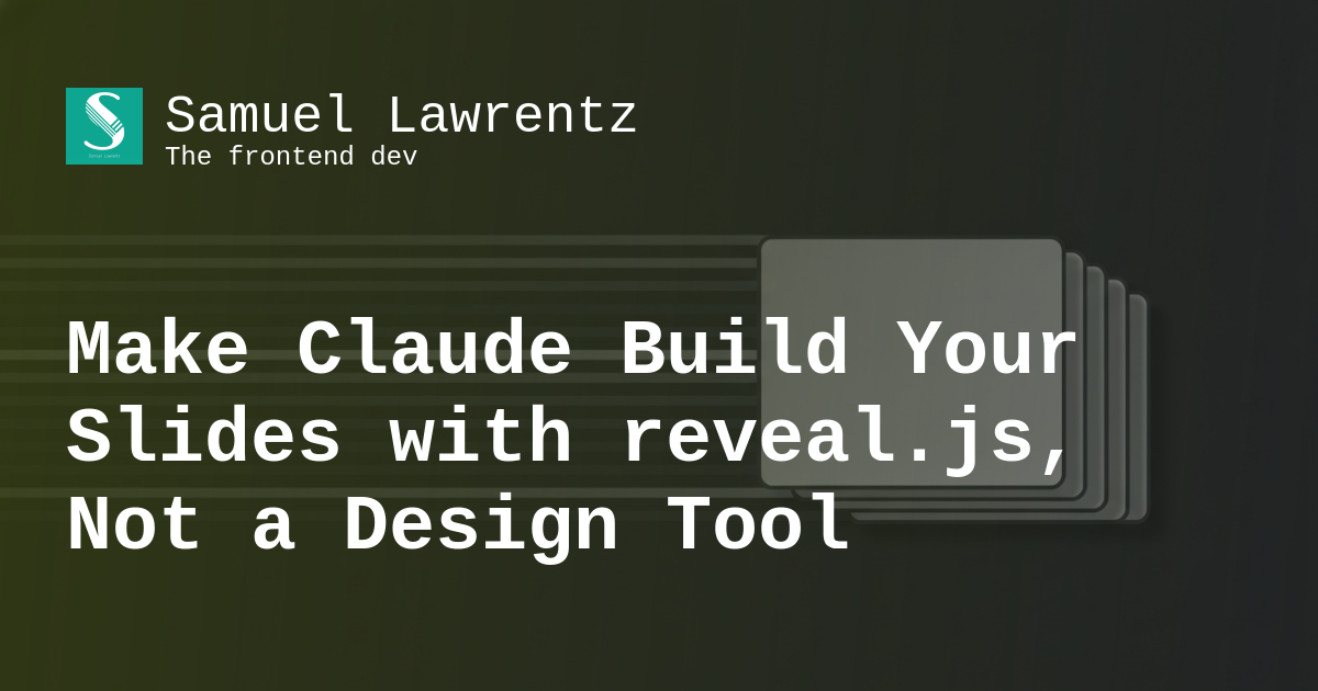 Samuel Lawrentz | Make Claude Build Your Slides with reveal.js, Not a ...