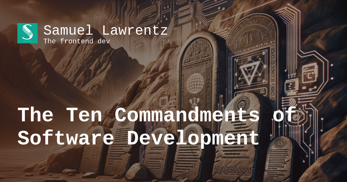 Samuel Lawrentz | The Ten Commandments of Software Development