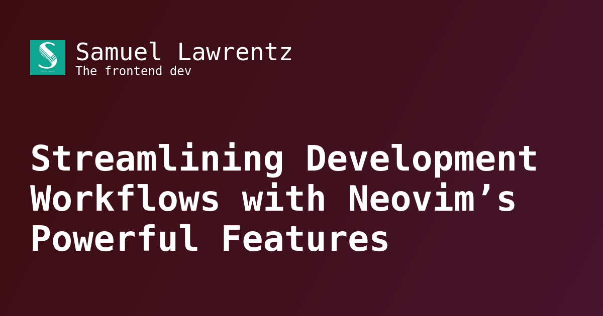 Streamlining Development Workflows with Neovim’s Powerful Features